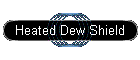 Heated Dew Shield