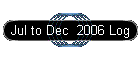 Jul to Dec  2006 Log