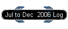 Jul to Dec  2006 Log