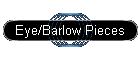 eye/barlow pieces